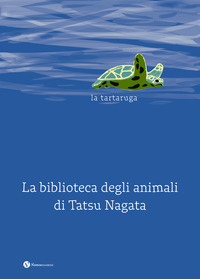 TARTARUGA - LA BIBLIOTECA DEGLI ANIMALI DI TATSU NAGATA