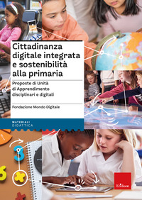 CITTADINANZA DIGITALE INTEGRATA E SOSTENIBILITA\' ALLA PRIMARIA - PROPOSTE DI UNITA\' DI