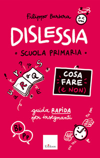 DISLESSIA - COSA FARE E NON SCUOLA PRIMARIA - GUIDA RAPIDA PER GLI INSEGNANTI