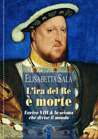 IRA DEL RE E\' MORTE - ENRICO VIII E LO SCISMA CHE DIVISE IL MONDO