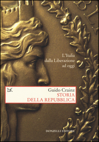 STORIA DELLA REPUBBLICA - L\'ITALIA DALLA LIBERAZIONE AD OGGI