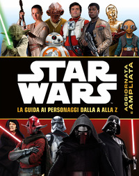 STAR WARS - LA GUIDA AI PERSONAGGI DALLA A ALLA Z