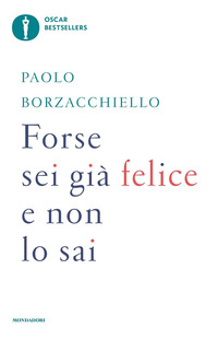 FORSE SEI GIA\' FELICE E NON LO SAI