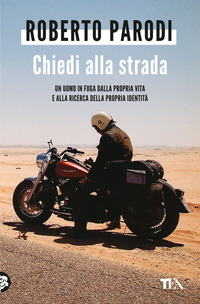 CHIEDI ALLA STRADA - UN UOMO IN FUGA DALLA PROPRIA VITA E ALLA RICERCA DELLA PROPRIA IDENTITA\'