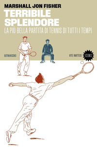 TERRIBILE SPLENDORE - LA PIU\' BELLA PARTITA DI TENNIS DI TUTTI I TEMPI