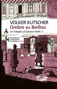 OMBRE SU BERLINO - LE INDAGINI DI GEREON RATH 1