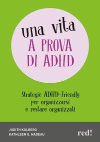 VITA A PROVA DI ADHD - STRATEGIE ADHD-FRIENDLY PER ORGANIZZARSI E RESTARE ORGANIZZATI