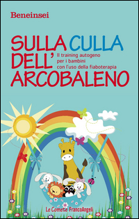 SULLA CULLA DELL\'ARCOBALENO - IL TRAINING AUTOGENO PER I BAMBINI CON L\'USO DELLA FIABOTERAPIA