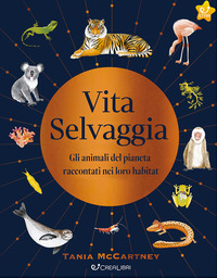 VITA SELVAGGIA - GLI ANIMALI DEL PIANETA RACCONTATI NEI LORO HABITAT