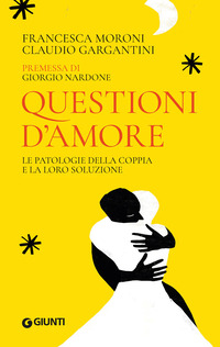 QUESTIONI D\'AMORE - LE PATOLOGIE DELLA COPPIA E LA LORO SOLUZIONE