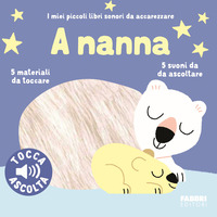 A NANNA - I MIEI PICCOLI LIBRI SONORI DA ACCAREZZARE