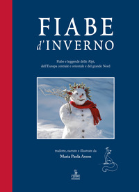 FIABE D\'INVERNO - FIABE E LEGGENDE DELLE ALPI DELL\'EUROPA CENTRALE E ORIENTALE E DEL GRANDE NORD