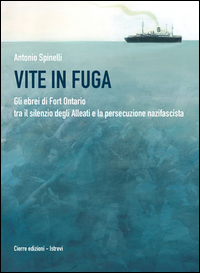 VITE IN FUGA - GLI EBREI DI FORT ONTARIO TRA IL SILENZIO DEGLI ALLEATI E LA PERSECUZIONE