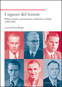 SIGNORI DEL TERRORE - POLIZIA NAZISTA E PERSECUZIONE ANTIEBRAICA IN ITALIA 1943 - 1945