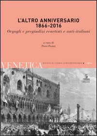 ALTRO ANNIVERSARIO 1866 - 2016 - ORGOGLI E PREGIUDIZI VENETISTI E ANT IITALIANI