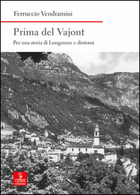 PRIMA DEL VAJONT - PER UNA STORIA DI LONGARONE E DINTORNI