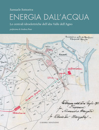 ENERGIA DALL\'ACQUA - LE CENTRALI IDROELETTRICHE DELL\'ALTA VALLE D\'AGNO