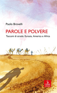 PAROLE E POLVERE - TACCUINI DI STRADA EURASIA AMERICA E AFRICA