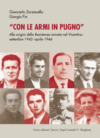 CON LE ARMI IN PUGNO - ALLE ORIGINI DELLA RESISTENZA ARMATA NEL VICENTINO SETTEMBRE 1941 - APRILE