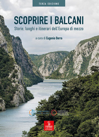 SCOPRIRE I BALCANI - STORIE LUOGHI E ITINERARI DELL\'EUROPA DI MEZZO