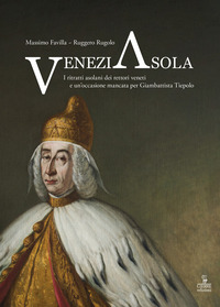 VENEZIASOLA - I RITRATTI ASOLANI DEI RETTORI VENETI E UN\'OCCASIONE MANCATA PER GIAMBATTISTA TIEPOLO