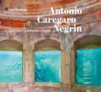 ANTONIO CAREGARO NEGRIN - ECLETTISMO E ARCHITETTURA A VICENZA