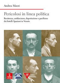 PERICOLOSI IN LINEA POLITICA - RESISTENZA ANTIFASCISMO DEPORTAZIONE E PACIFISMO DEI F.LLI SPAZIANI