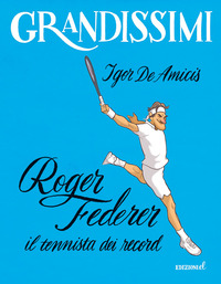 ROGER FEDERER - IL TENNISTA DEI RECORD