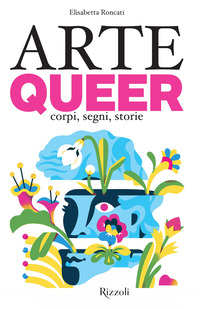 ARTE QUEER - CORPI SEGNI STORIE