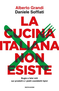 CUCINA ITALIANA NON ESISTE - BUGIE E FALSI MITI SUI PRODOTTI E I PIATTI COSIDDETTI TIPICI