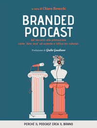 BRANDED PODCAST - DAL RACCONTO ALLA PROMOZIONE COME DARE VOCE AD AZIENDE E ISTITUZIONI