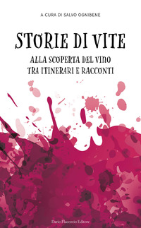 STORIE DI VITE - ALLA SCOPERTA DEL VINO TRA ITINERARI E RACCONTI