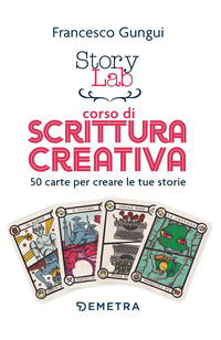 STORY LAB - CORSO DI SCRITTURA CREATIVA - 50 CARTE PER CREARE LE TUE STORIE