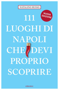 111 LUOGHI DI NAPOLI CHE DEVI PROPRIO SCOPRIRE