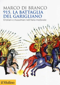 915 LA BATTAGLIA DEL GARIGLIANO - CRISTIANI E MUSULMANI NELL\'ITALIA MEDIEVALE di DI BRANCO MARCO