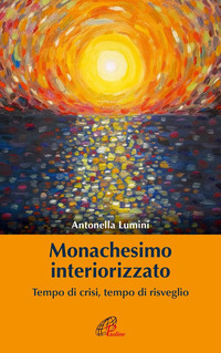 MONACHESIMO INTERIORIZZATO - TEMPO DI CRISI TEMPO DI RISVEGLIO