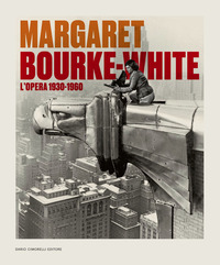 MARGARET BOURKE WHITE L\'OPERA 1930-1960