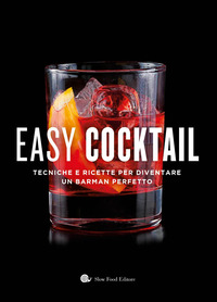 EASY COCKTAIL - TECNICHE E RICETTE PER DIVENTARE UN BARMAN PERFETTO