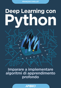 DEEP LEARNING CON PYTHON - IMPARARE A IMPLEMENTARE ALGORITMI DI APPRENDIMENTO PROFONDO