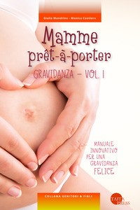 MAMME PRET A PORTER - GRAVIDANZA 1 di MANDRINO G. - CONTIERO M.