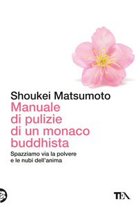 MANUALE DI PULIZIE DI UN MONACO BUDDHISTA - SPAZZIAMO VIA LA POLVERE E LE NUBI DELL\'ANIMA