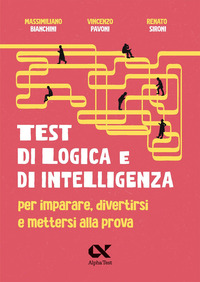 TEST DI LOGICA E DI INTELLIGENZA - PER IMPARARE DIVERTIRSI E METTERSI ALLA PROVA