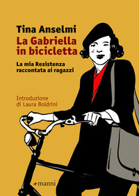 GABRIELLA IN BICICLETTA - LA MIA RESISTENZA RACCONTATA AI RAGAZZI