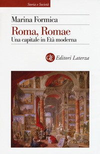 ROMA ROMAE - UNA CAPITALE IN ETA\' MODERNA di FORMICA MARINA