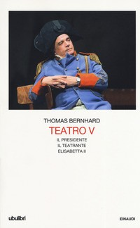 TEATRO V - IL PRESIDENTE IL TEATRANTE ELISABETTA II di BERNHARD THOMAS