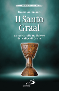 SANTO GRAAL - LA VERITA\' SULLA TRADIZIONE DEL CALICE DI CRISTO