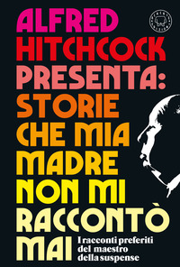 ALFRED HITCHCOCK PRESENTA STORIE CHE MIA MADRE NON MI RACCONTO\' MAI