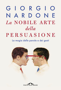 NOBILE ARTE DELLA PERSUASIONE - LA MAGIA DELLE PAROLE E DEI GESTI