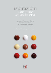 ISPIRAZIONI E STRUTTURE DI PASTICCERIA - MANUALE TECNICO PROFESSIONALE