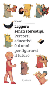 LEGGERE SENZA STEREOTIPI - PERCORSI EDUCATIVI 0 - 6 ANNI PER FIGURARSI IL FUTURO